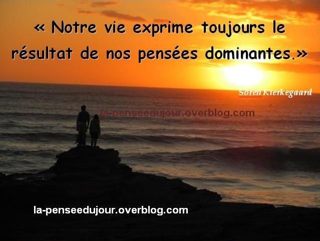 NOTRE VIE, RESULTAT DE NOS PENSEES DOMINANTES La Pensée
