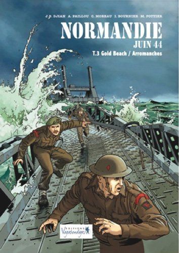 Normandie Juin 44, tome 3 : Gold Beach / Arromanches de Jean-Blaise Djian et Isabelle Bournier