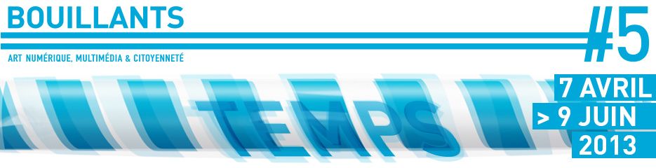 Bouillants #5 2013 - Art Numérique, Multimédia & Citoyenneté.