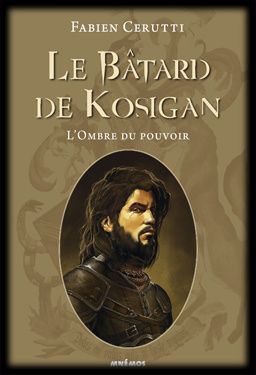 Le Bâtard de Kosigan, tome 1 : L'Ombre du pouvoir - Fabien Cerutti