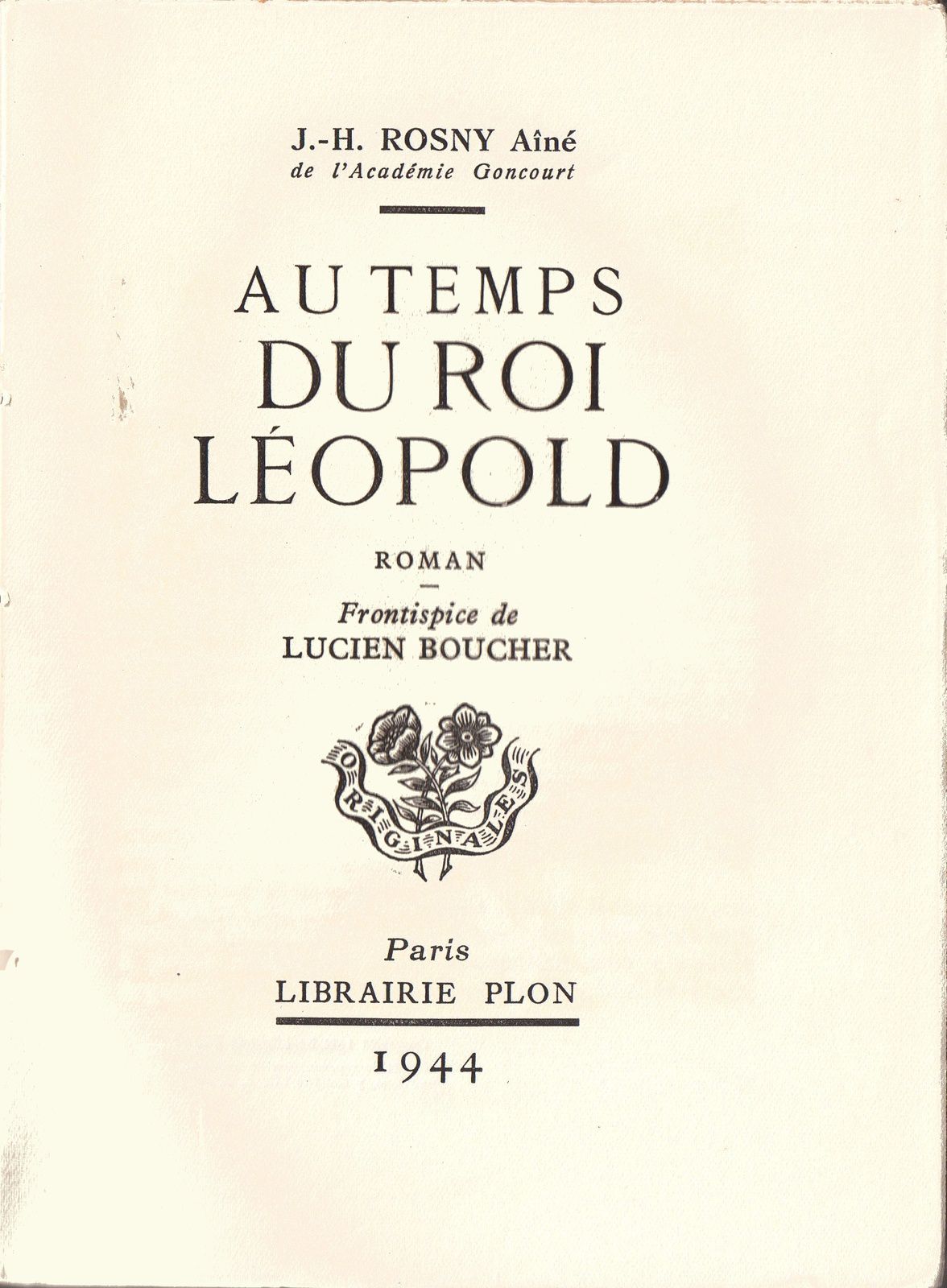 J.-H. Rosny aîné "Au temps du roi Léopold" (Plon - 1944) [1100 exemplaires]