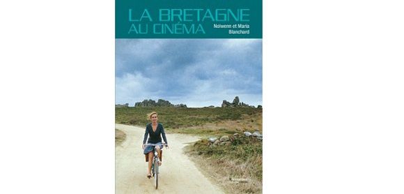 Nolwenn et Maria Blanchard : La Bretagne au cinéma (Riveneuve Éd.)
