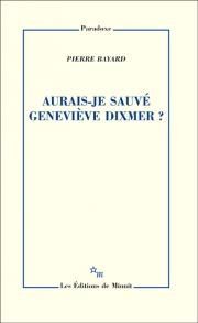 Aurais-je sauvé Geneviève Dixmer ? (Pierre Bayard)