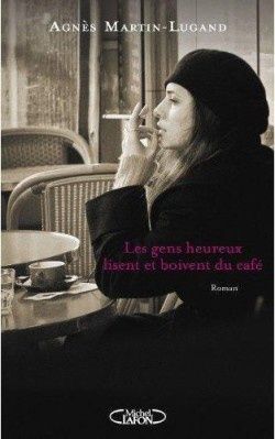 Agnès Martin-Lugand "Les gens heureux lisent et boivent du café