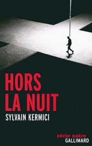 Sylvain Kermici : Hors la nuit (Série Noire, 2014)