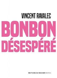 Vincent Ravalec : Bonbon désespéré (Éditions du Rocher, 2016)