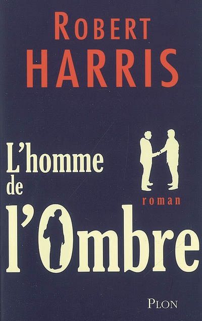 L'homme de l'ombre - Robert HARRIS (The Ghost, 2007), traduction de Natalie Zimmermann, Plon, 2007, 360 pages