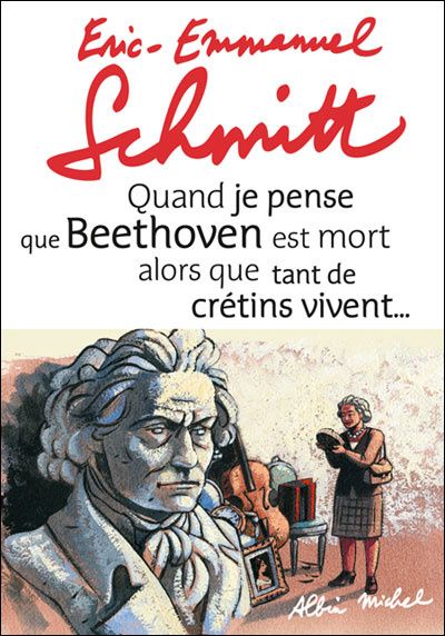 Citations De Quand Je Pense Que Beethoven Est Mort Alors Que Tant De Cretins Vivent D Eric Emmanuel Schmitt Graine De Livre