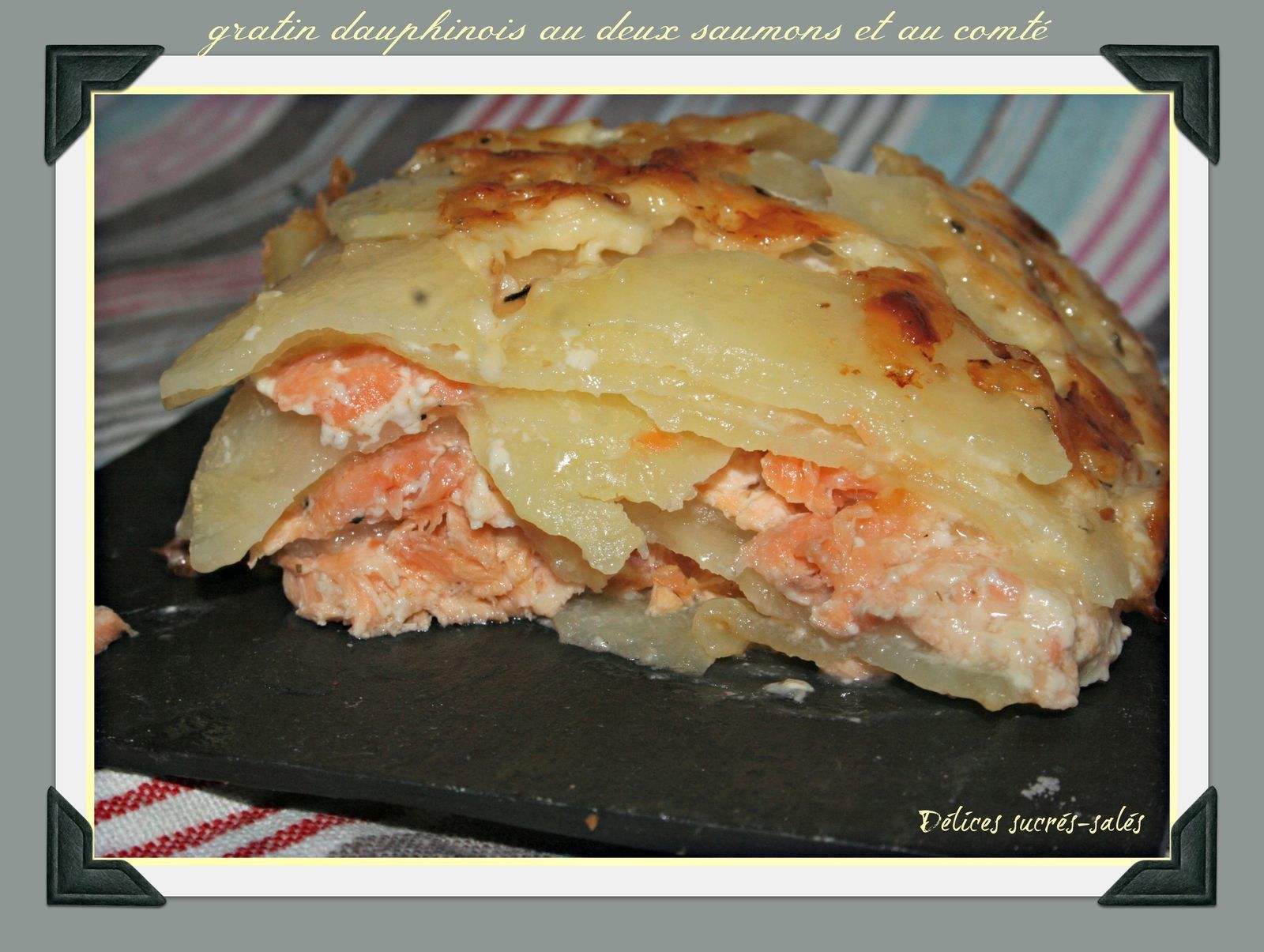 Gratin Dauphinois Au Deux Saumons Et Au Comte Delices Sucres