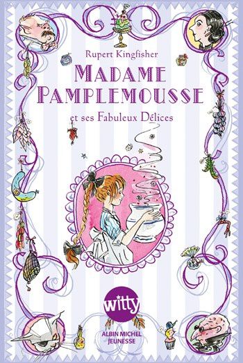 Madame Pamplemousse et ses Fabuleux Délices, par Rupert Kingfisher. 