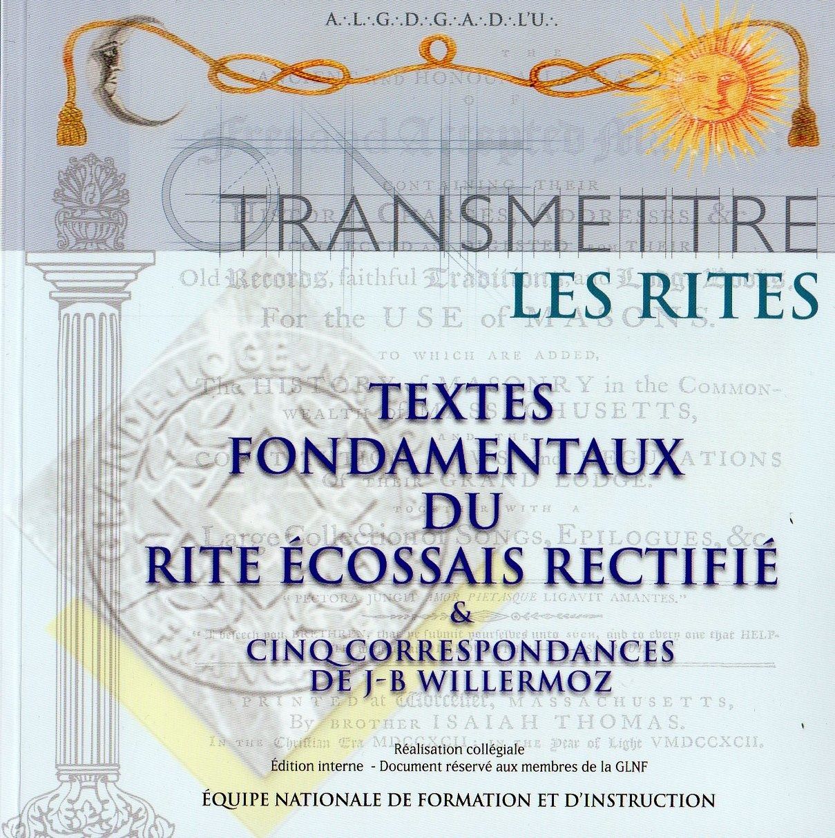 Textes fondamentaux du Rite Écossais Rectifié & cinq correspondances de J-B Willermoz
