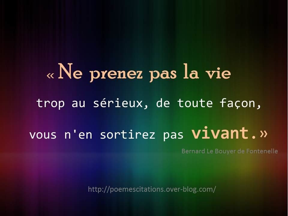 Vous Ne Sortirez Pas D'ici Vivant Ne prenez pas la vie trop au sérieux... - Poèmes et Citations