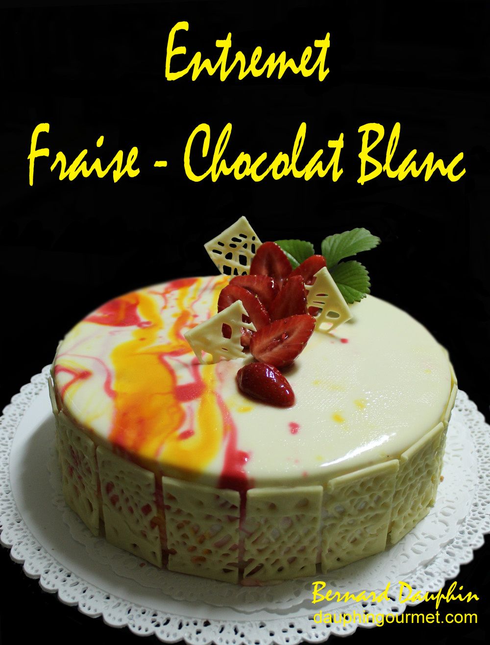 ENTREMET FRAISE CHOCOLAT BLANC - Le blog de Bernard DAUPHIN