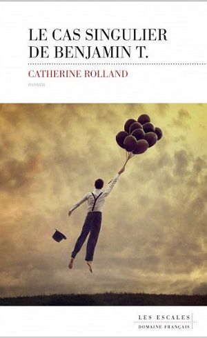 Catherine Rolland - Le cas singulier de Benjamin T
