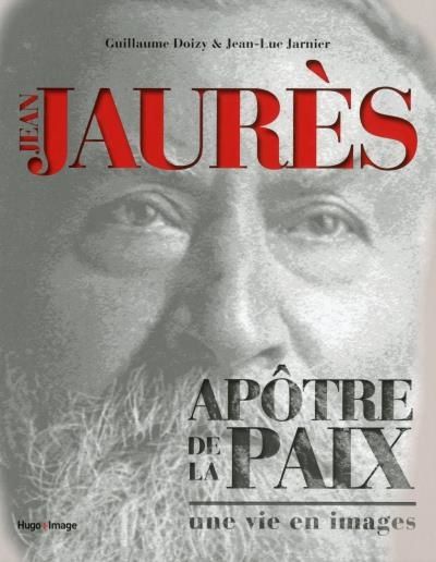 Jaurès - apôtre de la paix, par Guillaume Doizy et Jean-Luc Jarnier