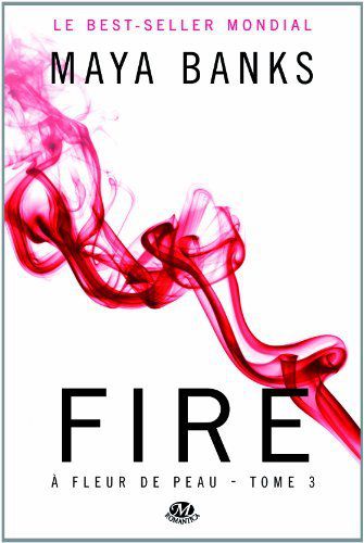 Fire, à fleur de peau, tome 3 de Maya Banks