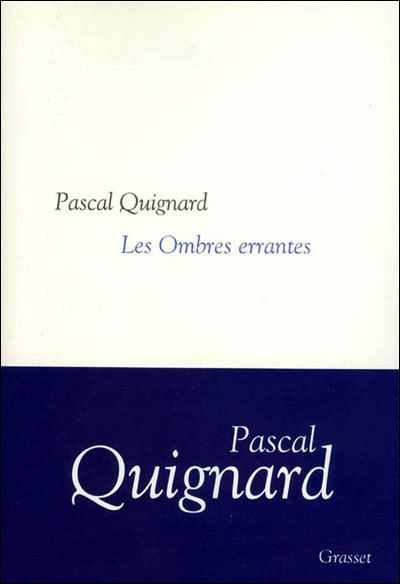 Les Ombres errantes. Pascal Quignard