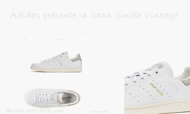 Adidas : la nouvelle Stan Smith Vintage - Le blog de devida