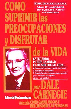 COMO SUPRIMIR LAS PREOCUPACIONES Y DISFRUTAR DE LA VIDA”, Dale Carnegie. -