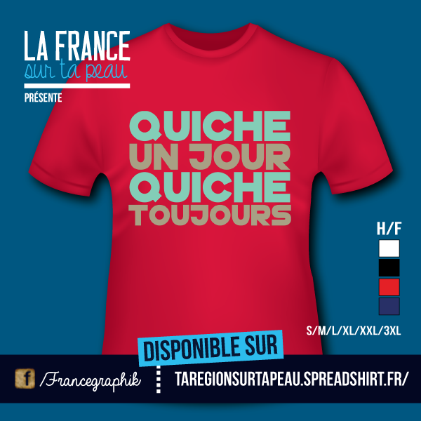 Quiche un jour, Quiche toujours - disponible en T-shirt, débardeur, sweatshirt, casquette, mug, tasse, sac, bag, badge, body, etc...