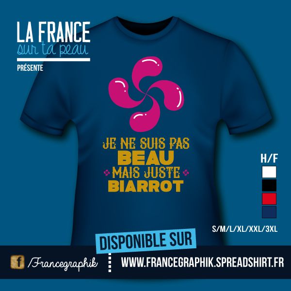 T-shirt - France - Aquitaine - Gironde - Je ne suis pas beau, mais juste Biarrot - disponible en T-shirt, débardeur, sweatshirt, casquette, mug, tasse, sac, bag, badge,