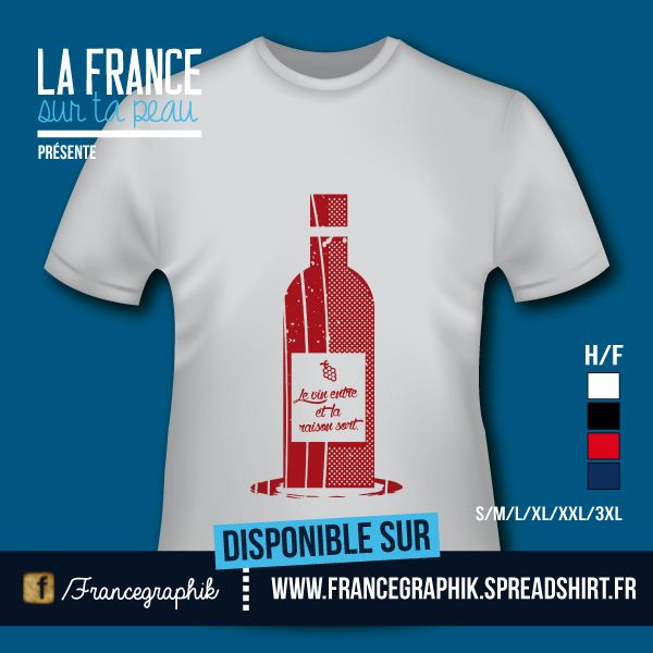 T-shirt - France - Aquitaine - Gironde - Le vin entre, la raison sort - - disponible en T-shirt, débardeur, sweatshirt, casquette, mug, tasse, sac, bag, badge, body, etc...