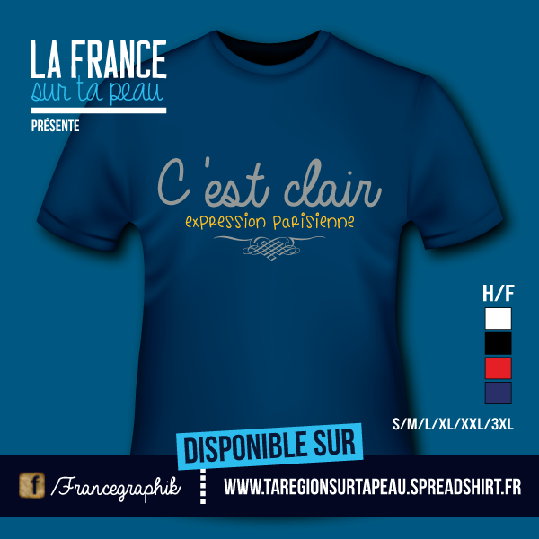 T-shirt - France - île de France - C'est clair - Expression parisienne - humour - disponible en T-shirt, débardeur, sweatshirt, casquette, mug, tasse, sac, bag, badge, body, etc...