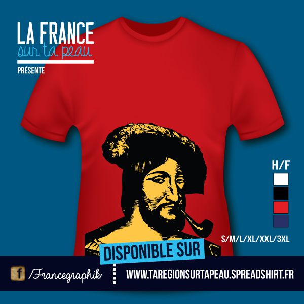 T-shirt: France - Centre - François Ier - disponible en T-shirt, débardeur, sweatshirt, casquette, mug, tasse, sac, bag, badge, body, etc...