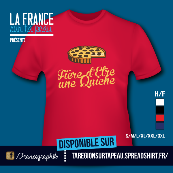 T-shirt: Lorraine - Fière d'être une quiche - disponible en T-shirt, débardeur, sweatshirt, casquette, mug, tasse, sac, bag, badge, body, etc...