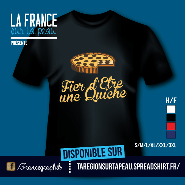 T-shirt: Lorraine - Fier d'être une quiche - disponible en T-shirt, débardeur, sweatshirt, casquette, mug, tasse, sac, bag, badge, body, etc...