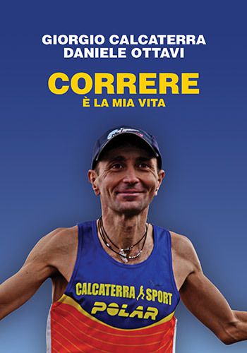 Giorgio Calcaterra edaniele ottavi, Correre é lamia vita (2016)