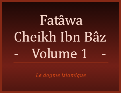 Le dogme islamique - Fatâwas de Cheikh Ben Baz en 3 volumes (dossier)