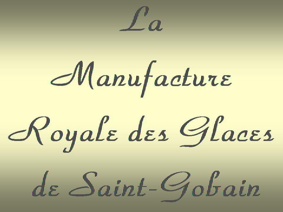 Album - groupe Saint-Gobain, Historique de la Manufacture Royale des Glaces (01)