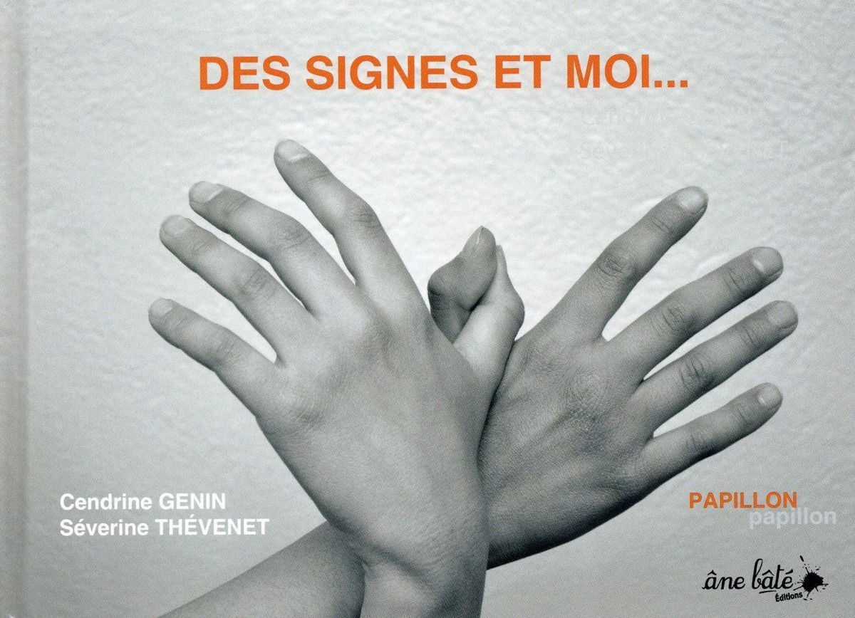 Pour initier les enfants à la langue des signes : Des signes et moi... de Cendrine Genin et Séverine Thévenet, chez Âne bâté éditions. Dès 3 ans et bien au-delà. 
