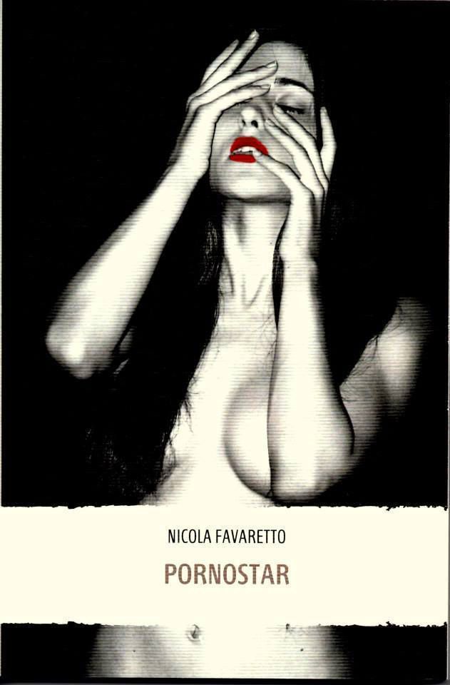 Pornostar. Un romanzo di Nicola Favaretto che esplora il mondo del Porno e le sue soglie