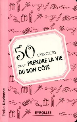 50 exercices pour prendre la vie du bon cote