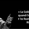 La colère ça fait vivre ...
