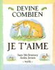 Devine combien je t'aime, ici, là-bas et partout.
