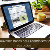 L'administration de vos blogs repart sur de nouvelles bases !