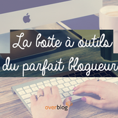 La boîte à outils du parfait blogueur ! #1