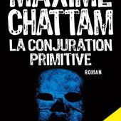 LA CONJURATION PRIMITIVE de Maxime Chattam