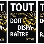 Jean-Bernard Pouy : Tout doit disparaître (Série Noire, 2015) - Le blog de Claude LE NOCHER