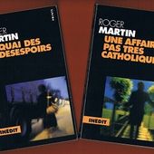 Roger Martin : Une affaire pas très catholique + Quai des désespoirs - Le blog de Claude LE NOCHER