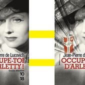 Jean-Pierre de Lucovich : Occupe-toi d'Arletty ! (Éd.10-18, 2016) - Le blog de Claude LE NOCHER