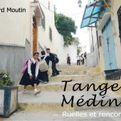 Tanger Médina, ruelles et rencontres - Le blog de Bernard Moutin