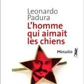 L'homme qui aimait les chiens/Leonardo Padura - Blog de Jean-Claude Grosse