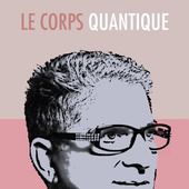 Le corps quantique / Deepak Chopra - Blog de Jean-Claude Grosse