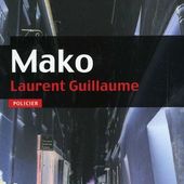 'Mako' de Laurent Guillaume - Critiques littérature policière