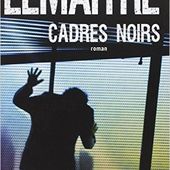 Cadres noirs de Pierre Lemaitre - un thriller social glaçant - T'as vu ma plume?