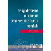 Le syndicalisme à l'épreuve de la Première Guerre mondiale